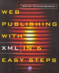 Brian Pfaffenberger - Web Publishing With Xml In  6 Easy Steps.