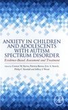 Connor-M Kerns et Patricia Penno - Anxiety in Children and Adolescents with Autism Spectrum Disorder - Evidence-Based Assessment and Treatment.