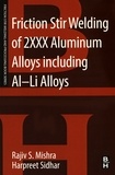 Rajiv Mishra et Harpreet Sidhar - Friction Stir Welding of 2XXX Aluminum Alloys including Al-Li Alloys.