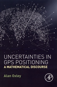 Alan Oxley - Uncertainties in GPS Positioning - A Mathematical Discourse.