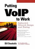Bill Douskalis - Putting Voip To Work. Softswitch Network Design And Testing.