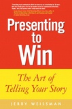 Jerry Weissman - Presenting to win - The art of telling your story.