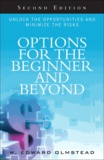 Options for the Beginner and Beyond - Unlock the Opportunities and Minimize the Risks.