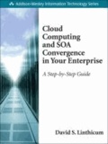 Cloud Computing and SOA Convergence in Your Enterprise - A Step-by-Step Guide.