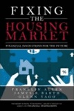 Fixing the Housing Market - Financial Innovations for the Future.