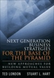 Next Generation Business Strategies for the Base of the Pyramid - New Approaches for Building Mutual Value.