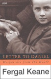 Fergal Keane - Letter To Daniel. Despatches From The Heart.