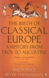 Simon Price - The birth of classical Europe - A history from Troy to Augustine.