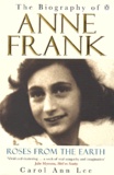 Carol Ann Lee - The Biography Of Anne Frank. Roses From The Earth.