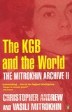 Christopher Andrew et Vassili Mitrokhine - The Mitrokhin Archive II - The KGB and the World.