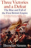 Brendan Simms - Three Victories and a Defeat - The Rise and Fall of the First British Empire, 1714-1783.