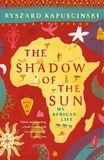 Ryszard Kapuscinski - The Shadow Of The Sun.