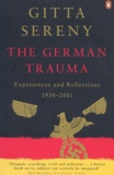 Gitta Sereny - The German Trauma. Experiences And Reflections 1938-2001.