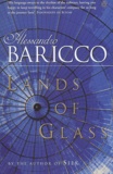 Alessandro Baricco - Lands of Glass.