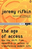 Jeremy Rifkin - The Age of Access. - How the Shift from Ownership to Access is Transforming Modern Life.