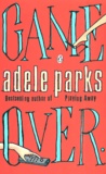 Adele Parks - Game Over.