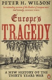Peter Hamish Wilson - Europe's Tragedy - A New History of the Thirty Years War.