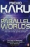 Michio Kaku - Parallel Worlds - The Science of Alternative Universes and our Future in the Cosmos.