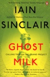 Iain Sinclair - Ghost Milk - Calling Time on the Grand Project.