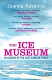 Joanna Kavenna - The Ice Museum - In Search of the Lost Land of Thule.
