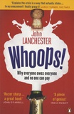 John Lanchester - Whoops ! - Why Everyone Owes Everyone and No One Can Pay.