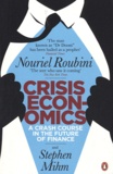 Nouriel Roubini et Stephen Mihm - Crisis economics - A Crash Course in the Future of Finance.
