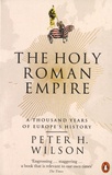 Peter Hamish Wilson - The Holy Roman Empire - A Thousand Years of Europe's History.