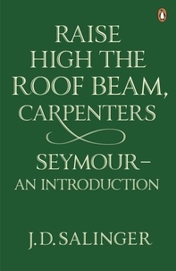 Jerome David Salinger - Raise High The Roof Beam, Carpenters.