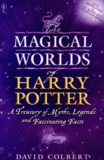 David Colbert - The magical worlds of Harry Potter - A treasury of myths, legends and fascinating facts.