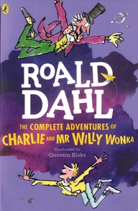 Roald Dahl - The Complete Adventures of Charlie and Mr Willy Wonka.