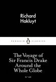 Richard Hakluyt - The Voyage of Sir Francis Drake Around the Whole Globe.