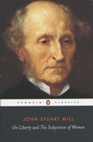 John Stuart Mill - On Liberty and the Subjection of Women.