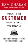 Ram Charan - What the Customer Wants You to Know - How Everybody Needs to Think Differently About Sales.