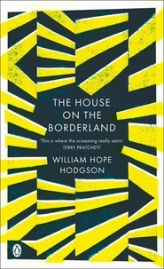 William Hope Hodgson - The House on the Borderland.