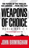 John Birmingham - Weapons of Choice - World War 2.1 - Alternative History Science Fiction.