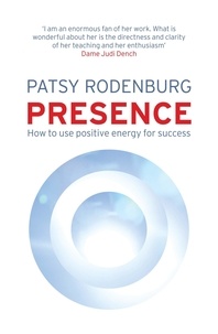 Patsy Rodenburg - Presence - How to Use Positive Energy for Success in Every Situation.