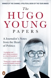 Hugo Young et Ion Trewin - The Hugo Young Papers - Thirty Years of British Politics - off the record.