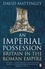 David Mattingly - An Imperial Possession - Britain in the Roman Empire, 54 BC - AD 409.