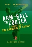 Lawrence Booth - Arm-ball to Zooter - A Sideways Look at the Language of Cricket.