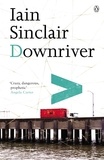 Iain Sinclair - Downriver.