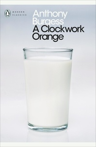 Anthony Burgess - A Clockwork Orange.