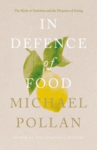 Michael Pollan - In Defence of Food - The Myth of Nutrition and the Pleasures of Eating.