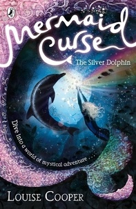Louise Cooper - Mermaid Curse: The Silver Dolphin.
