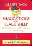 Albert Jack - Shaggy Dogs and Black Sheep - The Origins of Even More Phrases We Use Every Day.