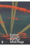 Evelyn Waugh et Nigel Spivey - Put Out More Flags.