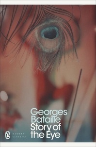 Georges Bataille - Georges Bataille Story of the eye (Penguin Modern Classics) /anglais.