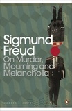 Sigmund Freud - On Murder, Mourning and Melancholia.