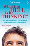 Zoe Strimpel - What the Hell is He Thinking? - All the Questions You've Ever Asked About Men Answered.