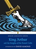 Roger Lancelyn Green - King Arthur (Puf Classics Rel) /anglais.
