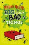 Michael Rosen - Michael Rosen's Big Book of Bad Things.